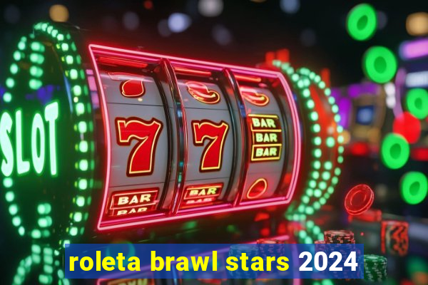 roleta brawl stars 2024